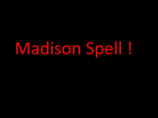 Madison Spell ! 