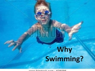 Why Swimming? Why Swimming? 