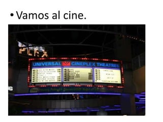 Vamos al cine.