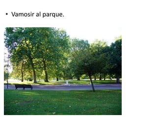 Vamosir al parque.