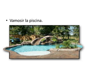 Vamosir la piscina.