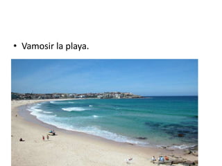 Vamosir la playa.