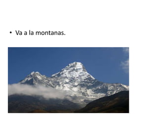 Va a la montanas.
