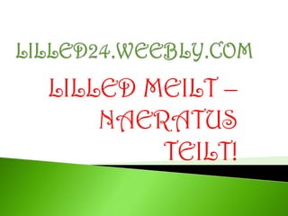 Meie aitame Teil Teie päeva muuta paremaks!LILLED24.WEEBLY.COM