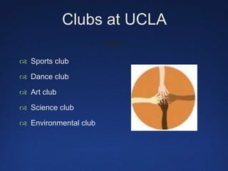 Clubs at UCLA Sports club Dance clubArt club Science clubEnvironmental club  