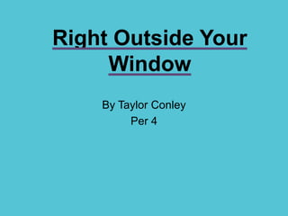 Right Outside Your Window By Taylor Conley Per 4 