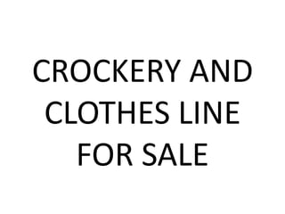 CROCKERY AND CLOTHES LINE FOR SALE 