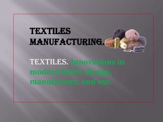 Textiles manufacturing. Textiles.Innovations in modern fabric design, manufacture, and use. 