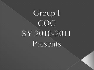 Group I COC SY 2010-2011 Presents 