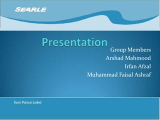 Presentation  Group Members ArshadMahmood IrfanAfzal Muhammad Faisal Ashraf 