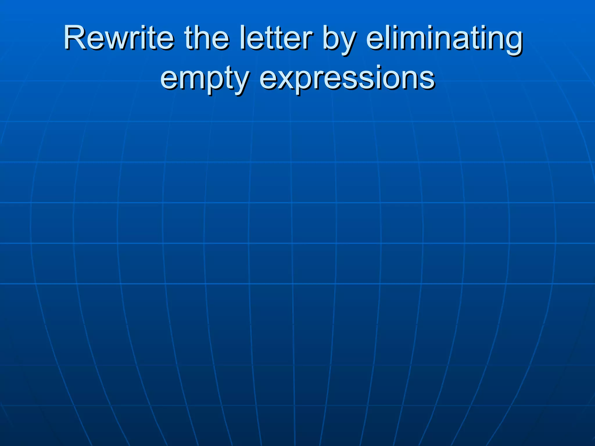 Rewrite the letter by eliminating  empty expressions 