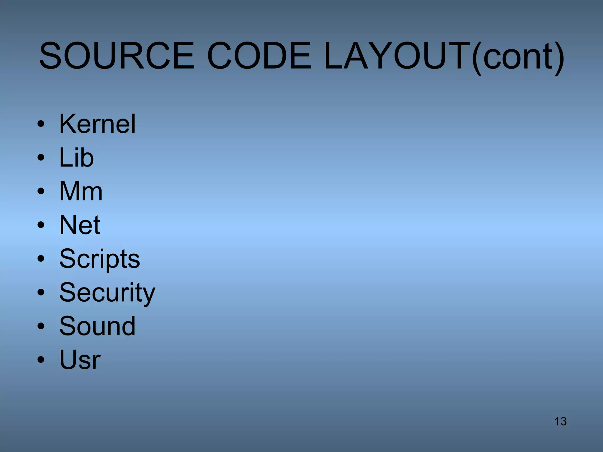 SOURCE CODE LAYOUT(cont) Kernel Lib Mm Net Scripts Security Sound Usr 