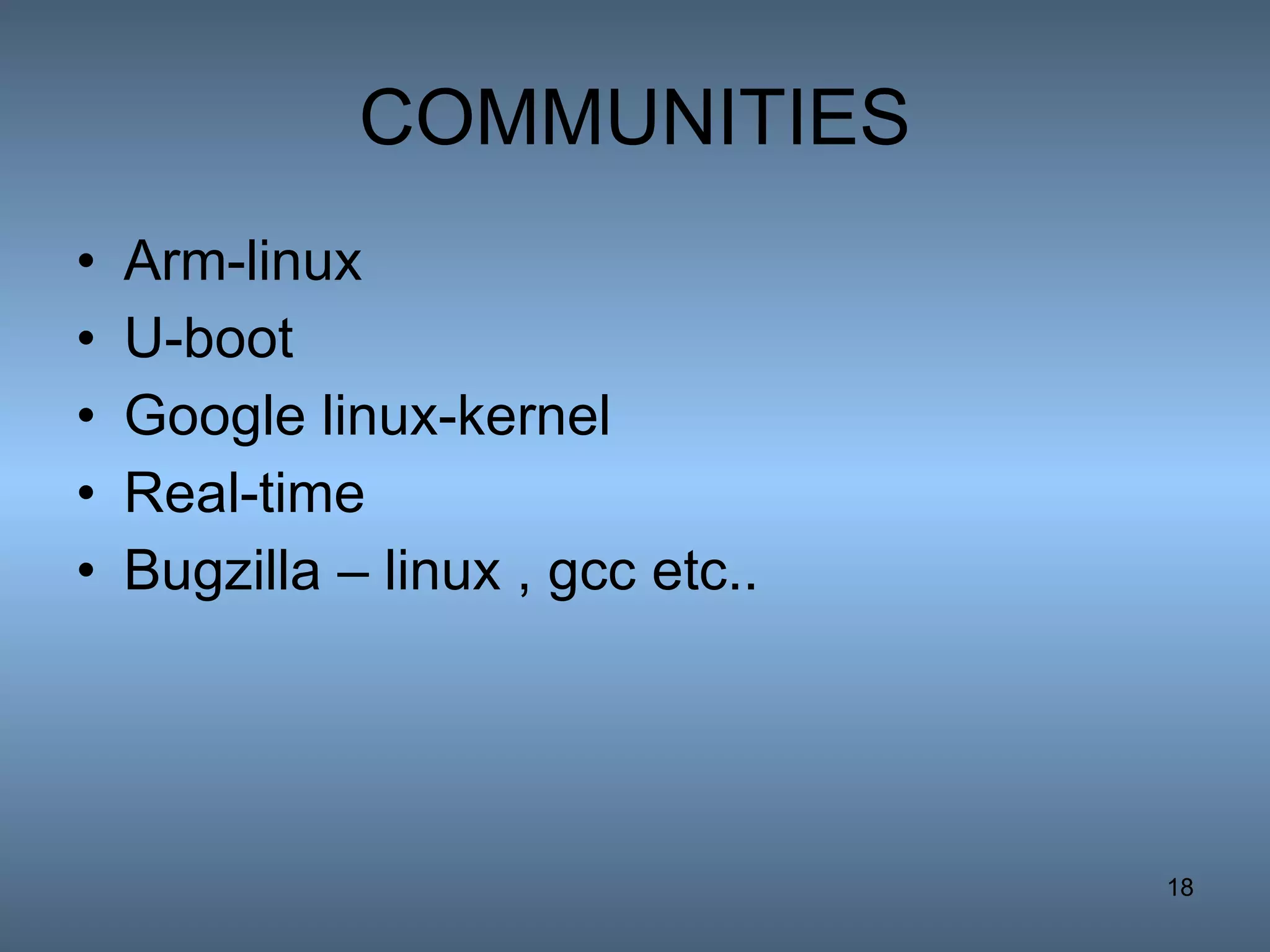 COMMUNITIES Arm-linux U-boot Google linux-kernel Real-time Bugzilla – linux , gcc etc.. 