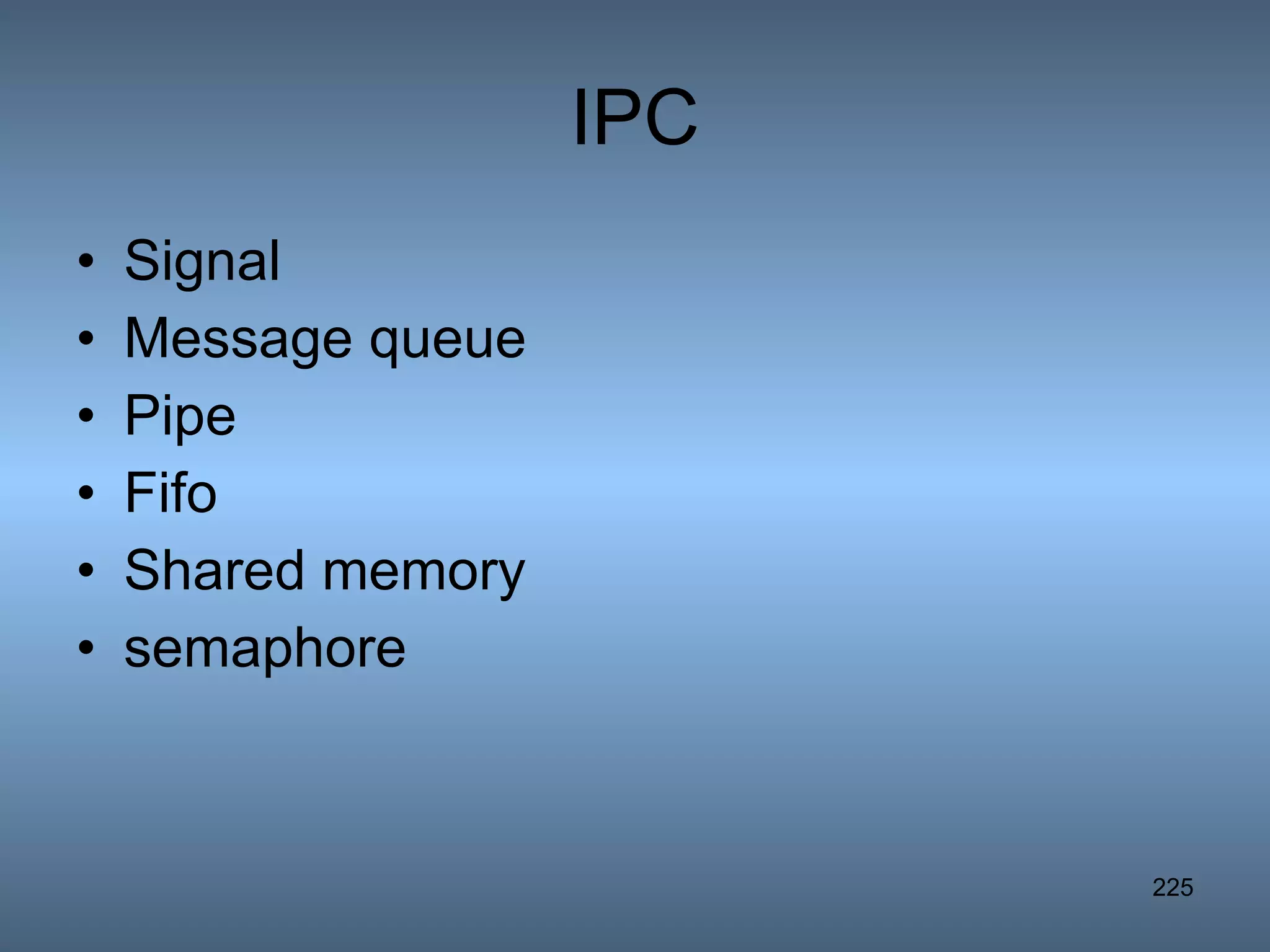 IPC Signal Message queue Pipe Fifo Shared memory semaphore 