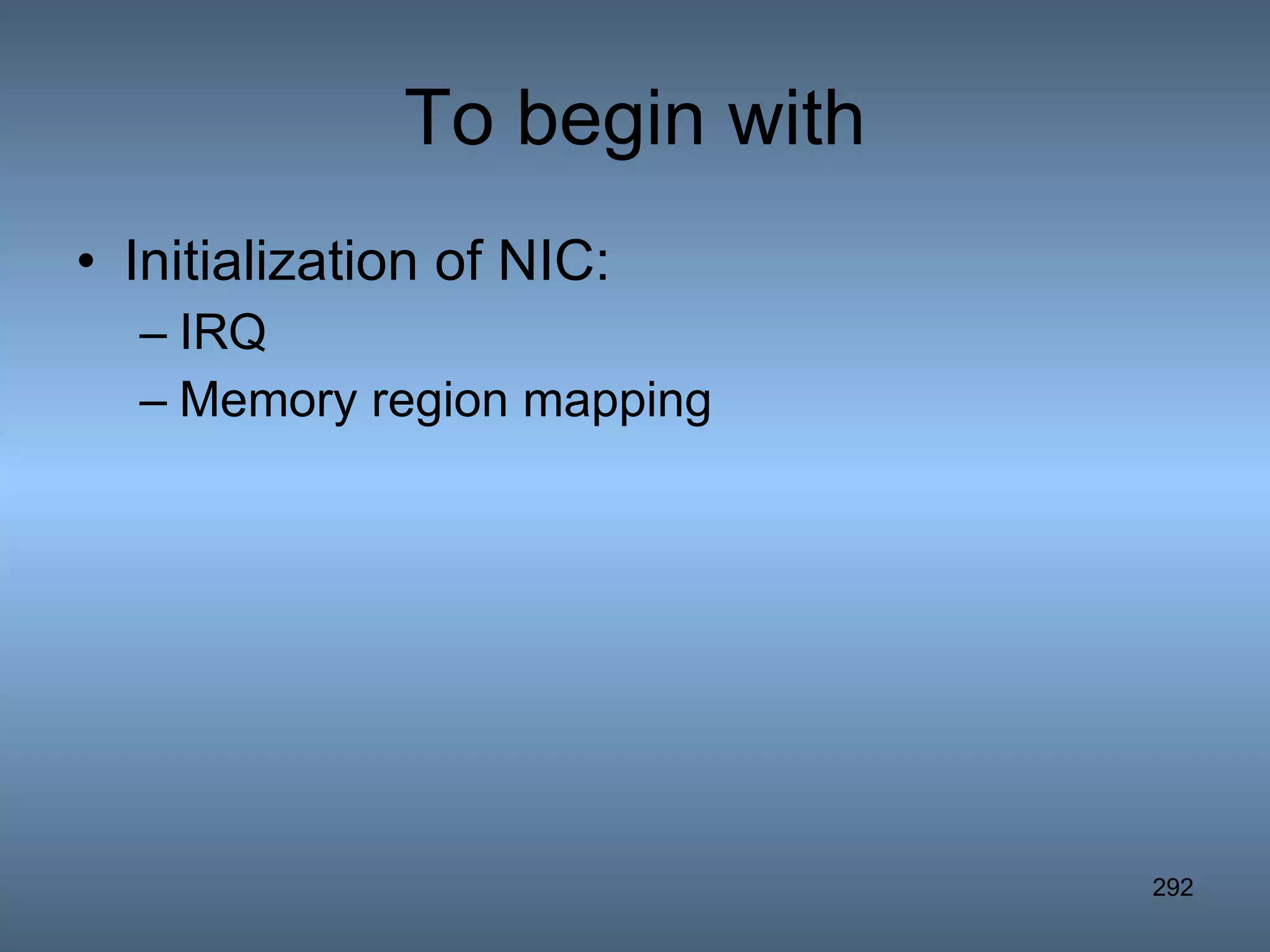 To begin with Initialization of NIC: IRQ Memory region mapping 