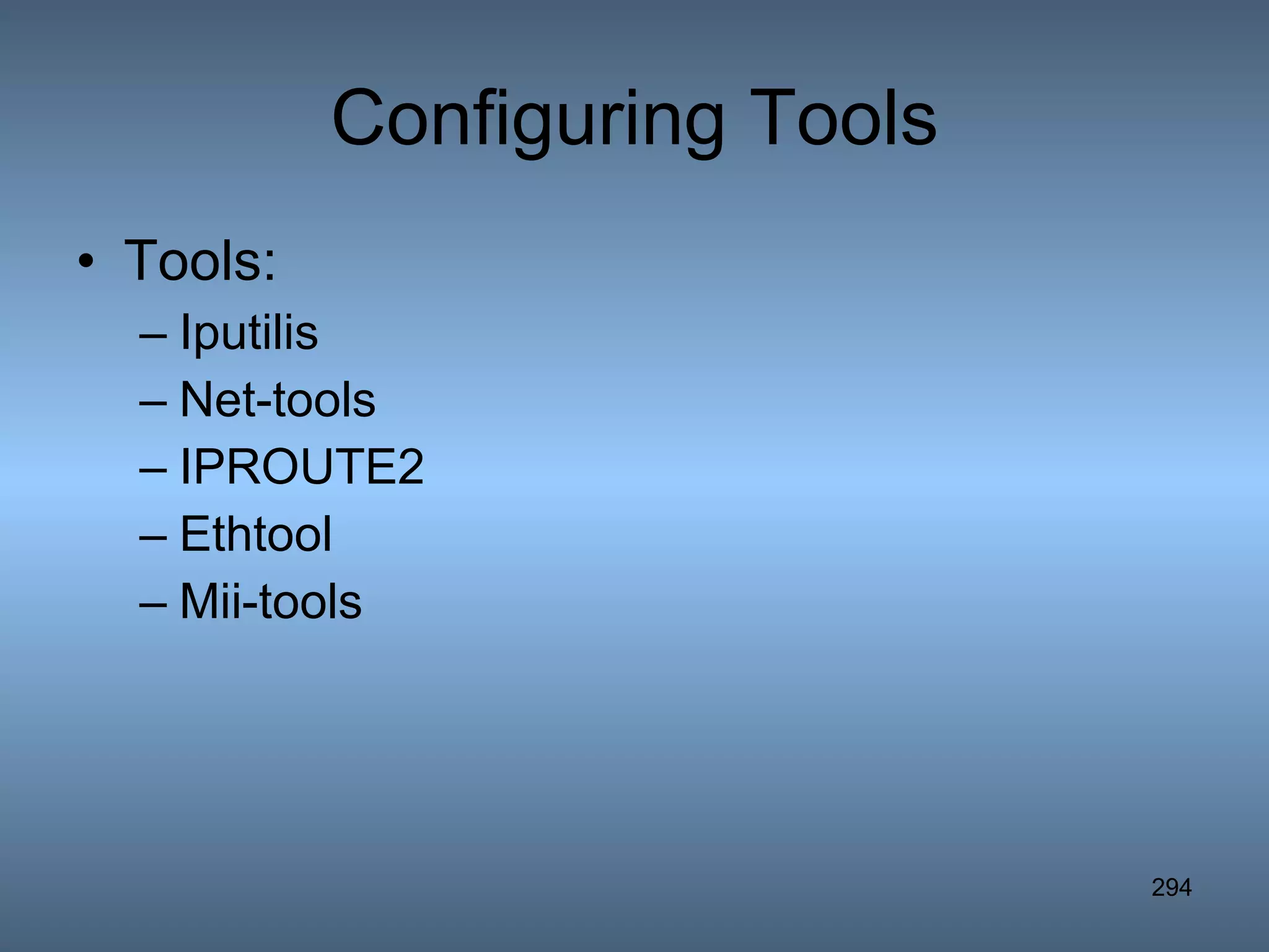 Configuring Tools Tools: Iputilis Net-tools IPROUTE2 Ethtool Mii-tools 