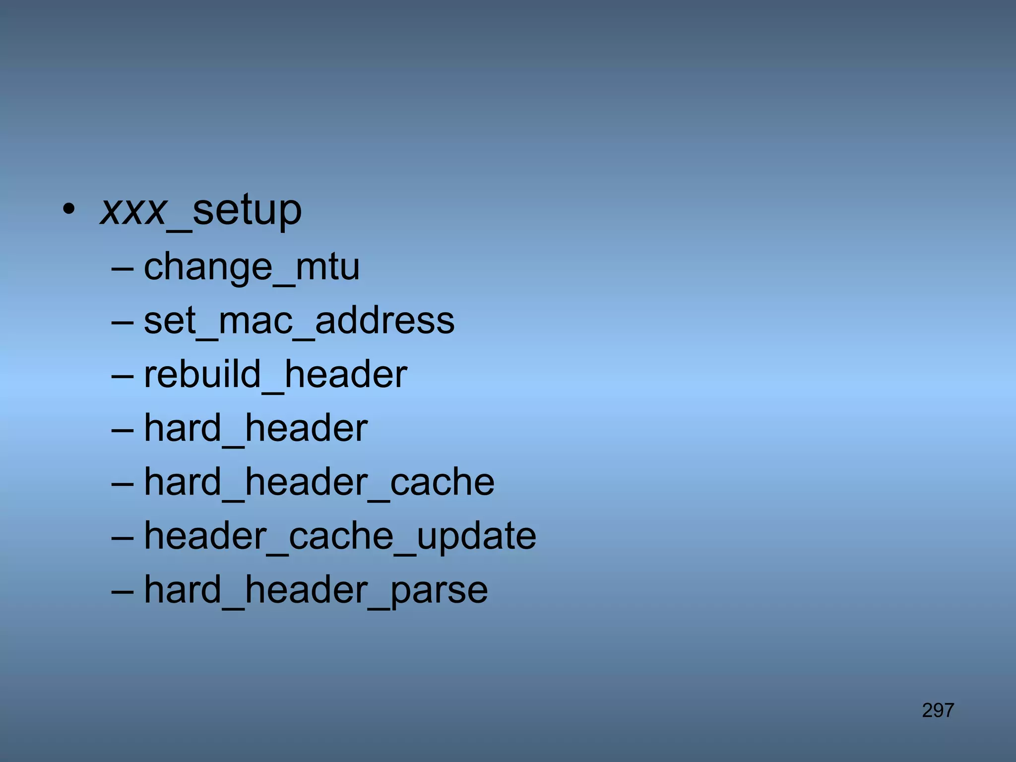 xxx _setup change_mtu set_mac_address rebuild_header hard_header hard_header_cache header_cache_update hard_header_parse 