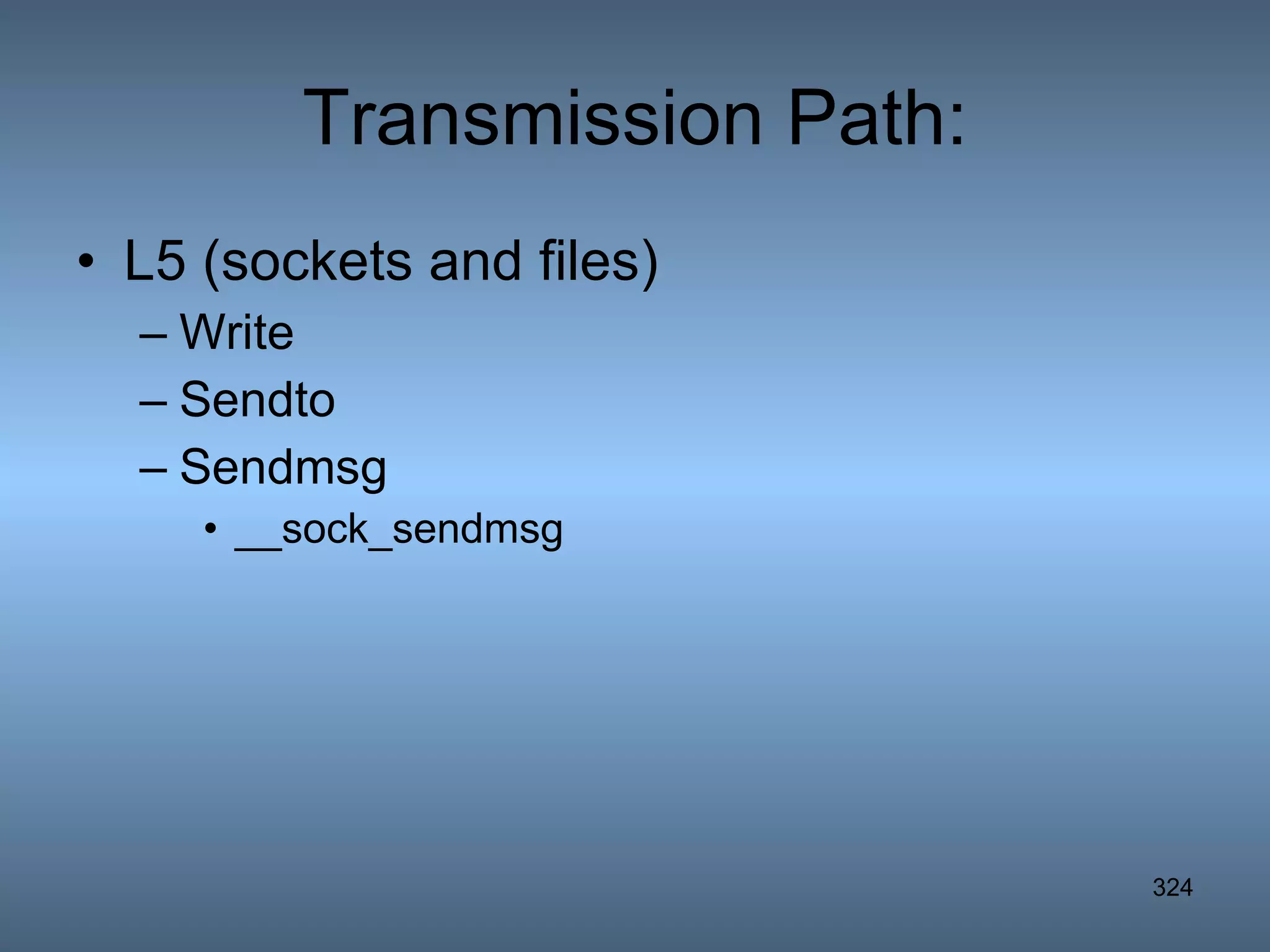 Transmission Path: L5 (sockets and files) Write Sendto Sendmsg __sock_sendmsg 