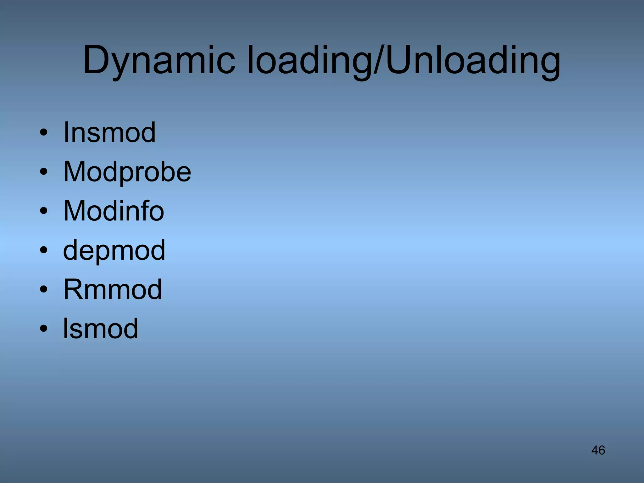 Dynamic loading/Unloading Insmod Modprobe Modinfo depmod Rmmod lsmod 