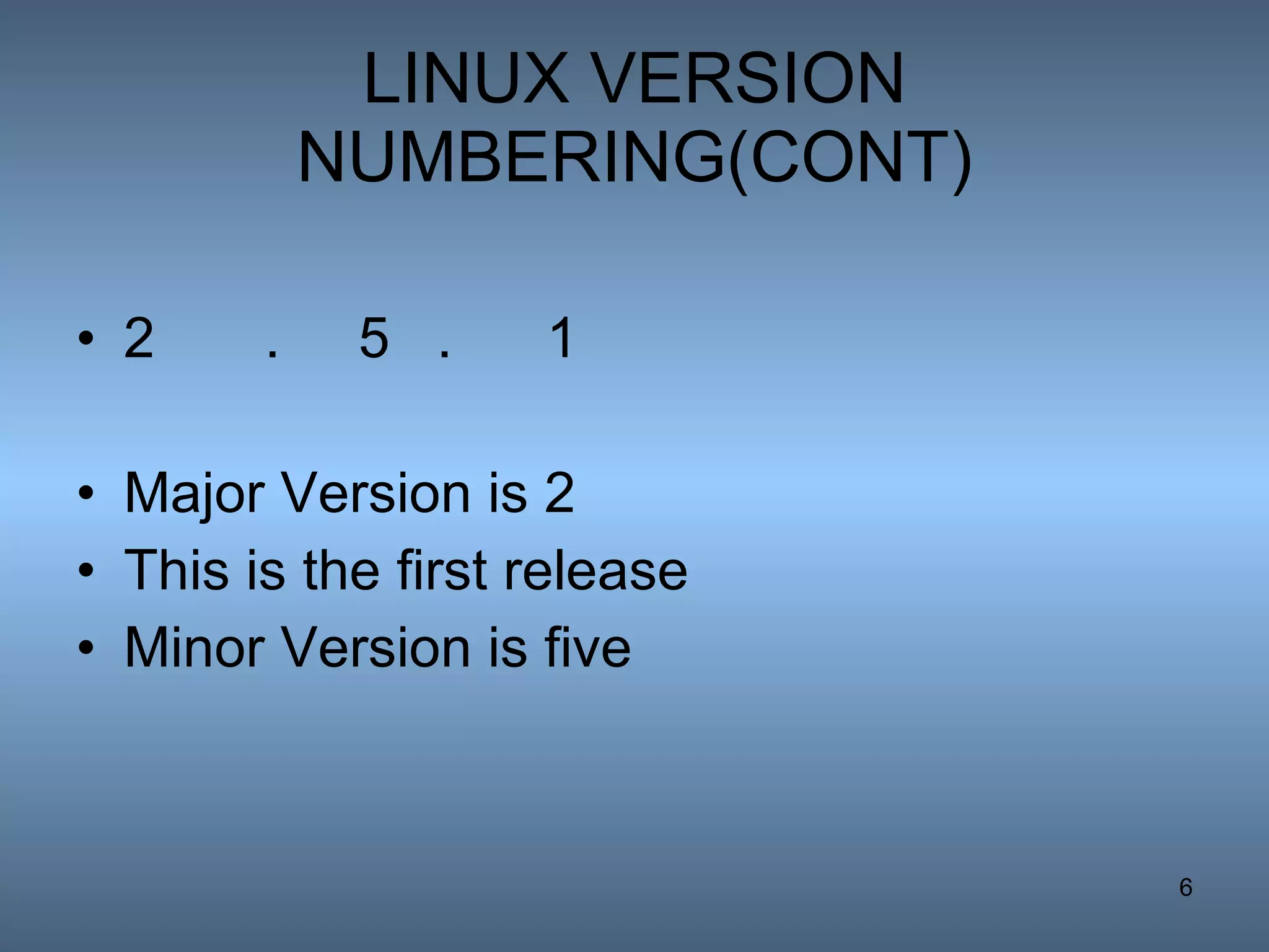 LINUX VERSION NUMBERING(CONT) 2  .  5  .  1 Major Version is 2  This is the first release Minor Version is five  