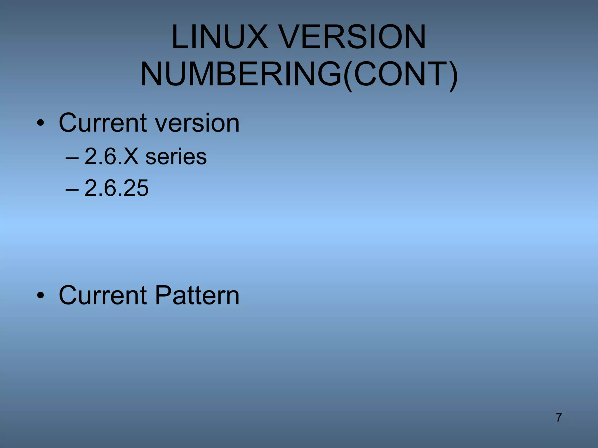 LINUX VERSION NUMBERING(CONT) Current version  2.6.X series 2.6.25 Current Pattern 