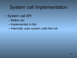System call Implementation System call API  Malloc etc Implemented in libc Internally uses system calls like brk 