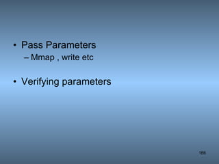 Pass Parameters Mmap , write etc Verifying parameters 