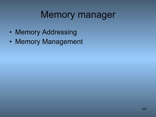 Memory manager Memory Addressing Memory Management 