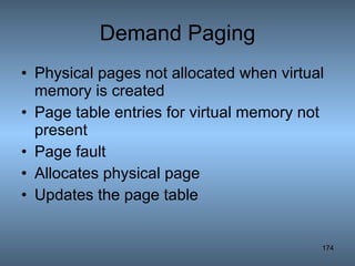 Demand Paging Physical pages not allocated when virtual memory is created Page table entries for virtual memory not present Page fault Allocates physical page Updates the page table 