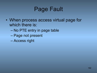 Page Fault When process access virtual page for which there is: No PTE entry in page table Page not present Access right 