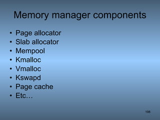 Memory manager components Page allocator Slab allocator Mempool Kmalloc Vmalloc Kswapd Page cache Etc… 