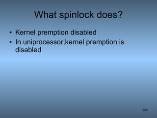 What spinlock does? Kernel premption disabled In uniprocessor,kernel premption is disabled 