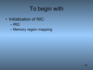To begin with Initialization of NIC: IRQ Memory region mapping 
