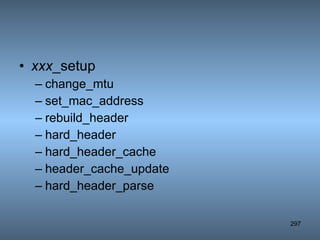 xxx _setup change_mtu set_mac_address rebuild_header hard_header hard_header_cache header_cache_update hard_header_parse 