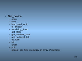 Net_device open stop hard_start_xmit tx_timeout watchdog_timeo get_stats get_wireless_stats set_multicast_list do_ioctl init uninit poll ethtool_ops  (this is actually an array of routines) 