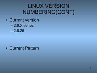 LINUX VERSION NUMBERING(CONT) Current version  2.6.X series 2.6.25 Current Pattern 