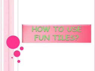 FUN TILES