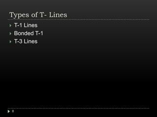 Types of T- LinesT-1 LinesBonded T-1T-3 Lines 8