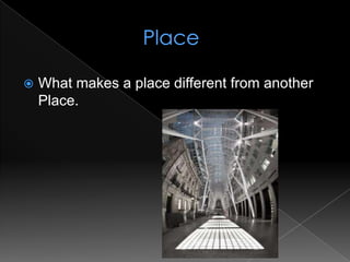 			   PlaceWhat makes a place different from another Place.