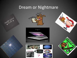 Dream or Nightmare 