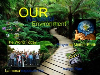 The World Today La mesa  exposure trip Prayer  to Mother Earth Action Plan OUR Wonderful Environment 