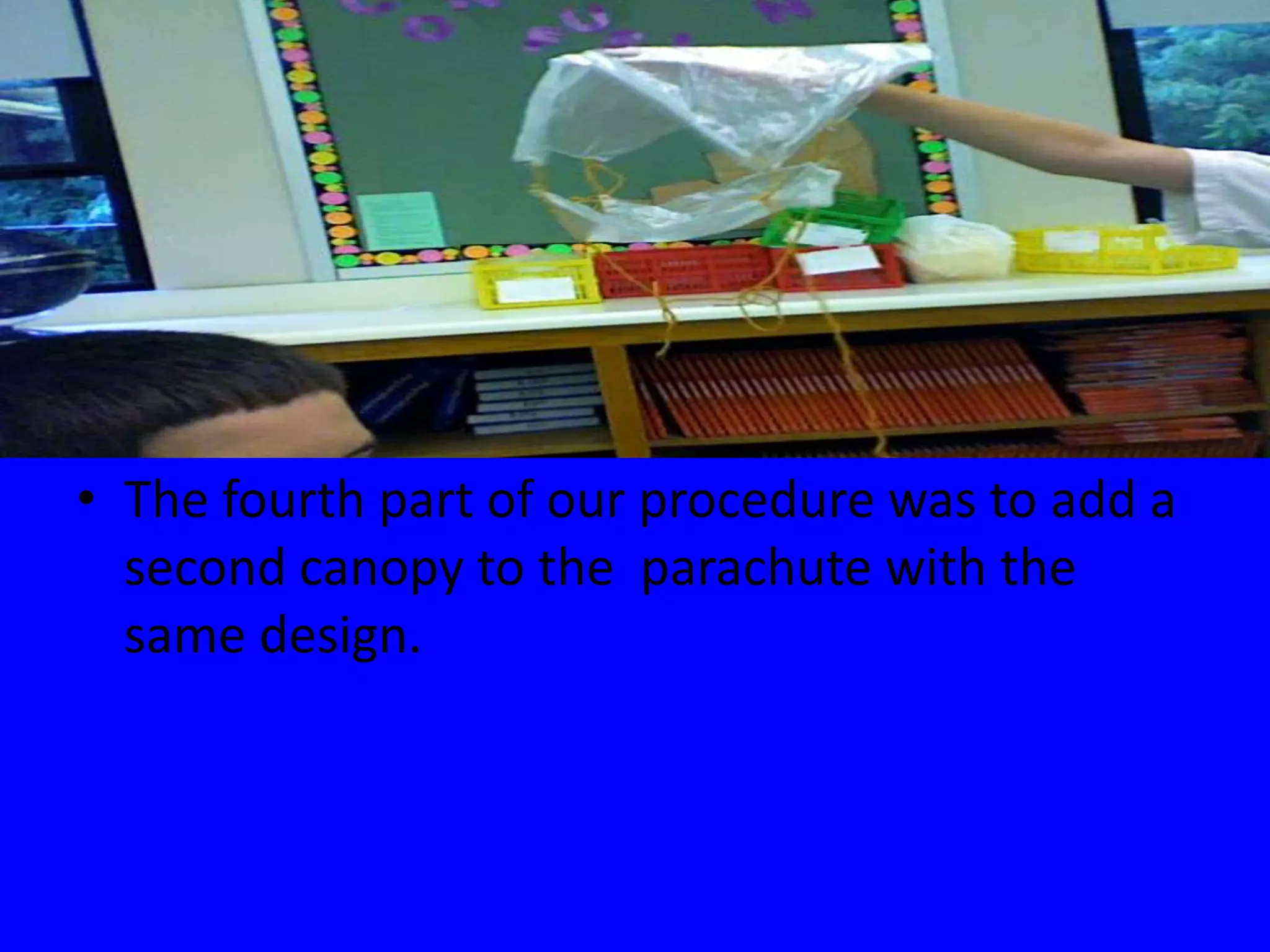 The fourth part of our procedure was to add a second canopy to the parachute with the same design.
