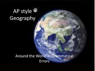 AP style Geography Around the World in Grammatical Errors 