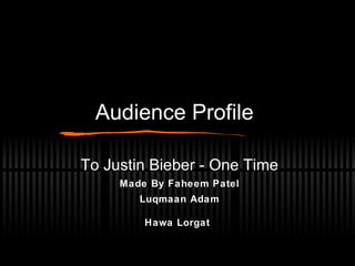 Audience Profile  To Justin Bieber - One Time Made By Faheem Patel Luqmaan Adam Hawa Lorgat   