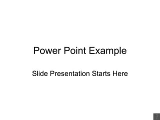 Power Point Example Slide Presentation Starts Here 