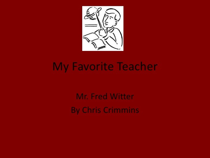 my favorite teacher Great post i was the “favorite” with several of my teachers over the years (at least, i was a favorite, not necessarily the favorite) i enjoyed the extra “pushing” that went along with. my favorite teacher Great post i was the “favorite” with several of my teachers over the years (at least, i was a favorite, not necessarily the favorite) i enjoyed the extra “pushing” that went along with.
