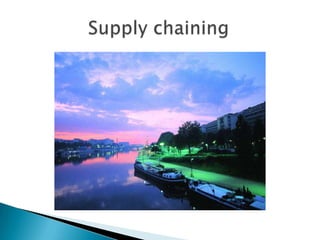             Supply chaining