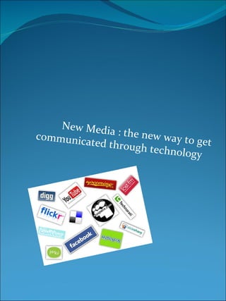 New Media : the new way to get communicated through technology  