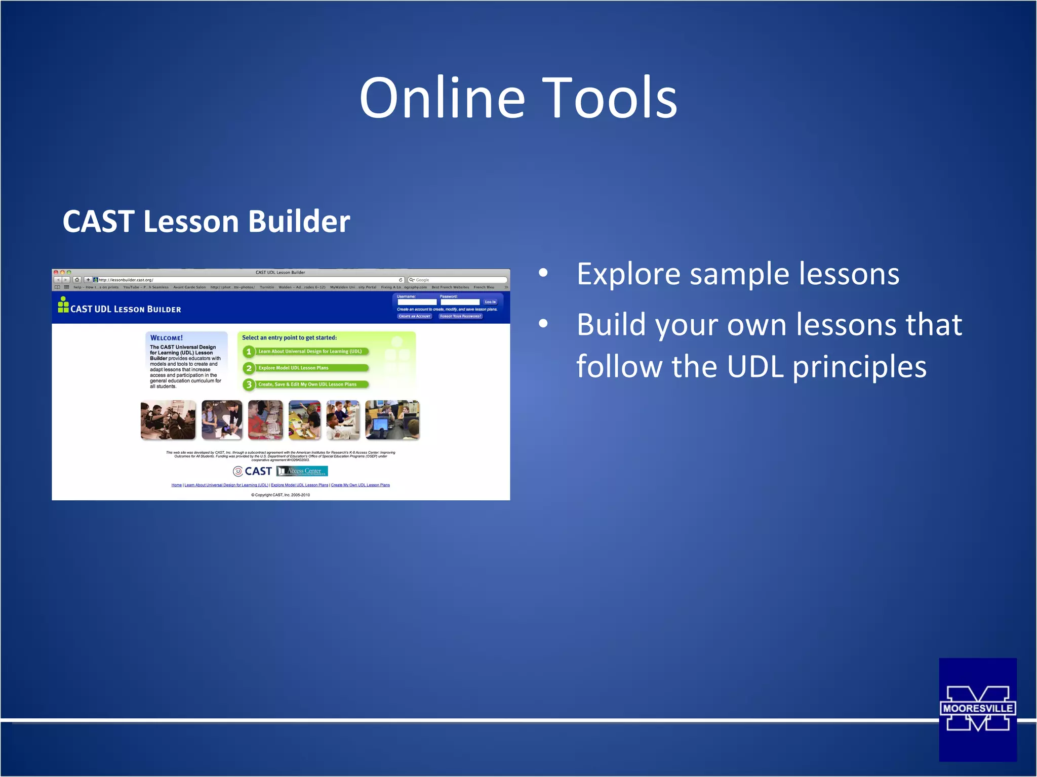 Online Tools CAST Lesson Builder Explore sample lessons Build your own lessons that follow the UDL principles 