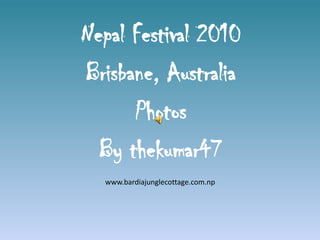 Nepal Festival 2010 Brisbane, Australia Photos By thekumar47 www.bardiajunglecottage.com.np 